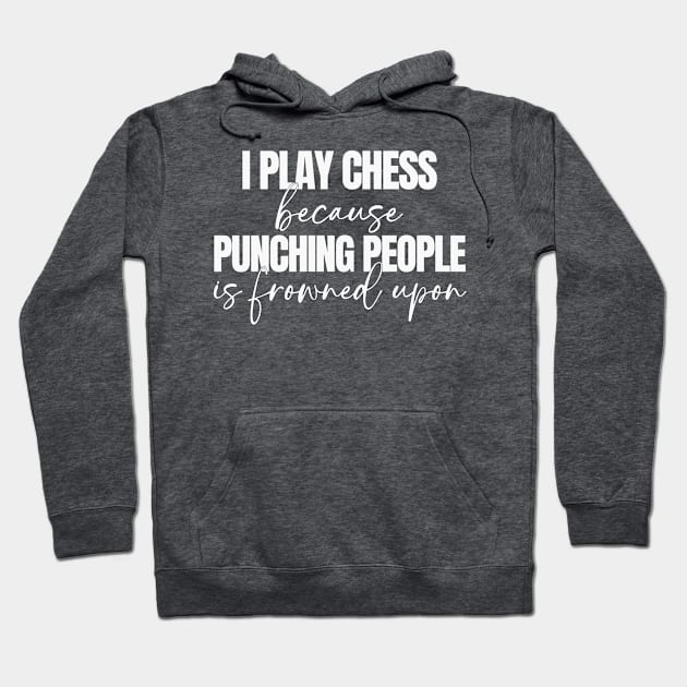 I Play Chess Because Punching People Is Frowned Upon Hoodie by RefinedApparelLTD